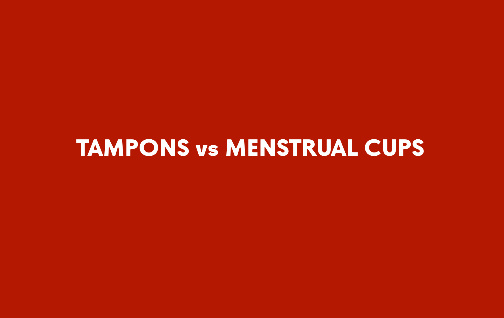 Switching from Tampons to Menstrual Cups. What You Need to Know